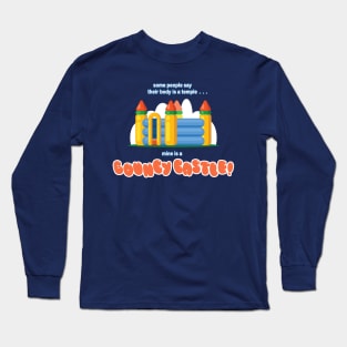 Some People Say Their Body is a Temple... Mine is a BOUNCY CASTLE! Long Sleeve T-Shirt